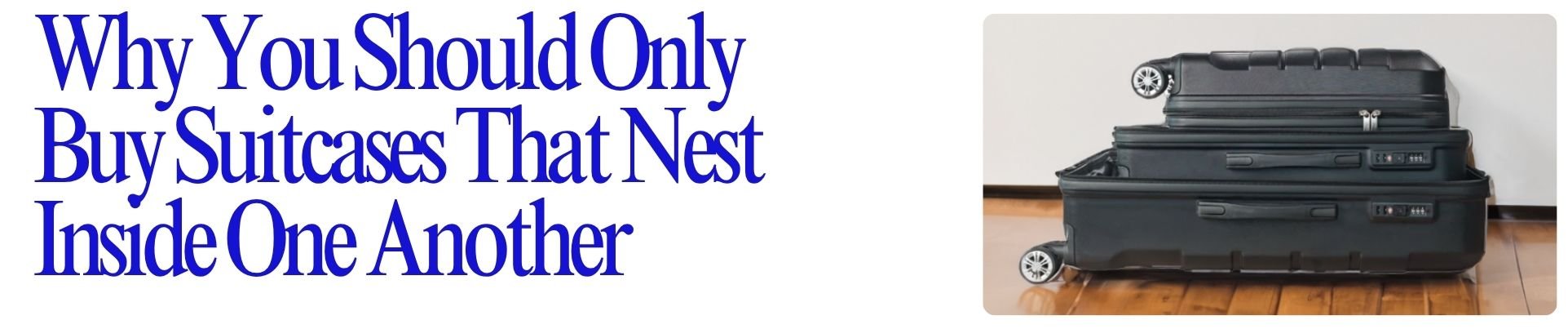 Why You Should Only Buy Suitcases That Nest Inside One Another - Fly First